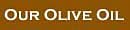 Our Olive Oil!